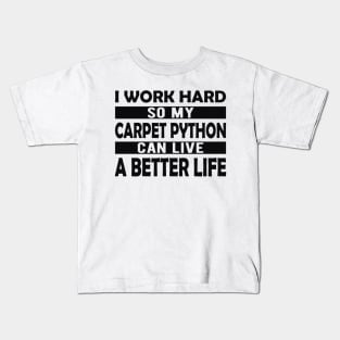 Carpet Python - I work hard so my carpet python can live a better life Kids T-Shirt